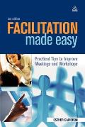 Facilitation Made Easy: Practical Tips to Improve Meetings and Workshops