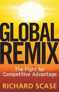 Global Remix The Fight for Competitive Advantage