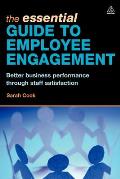 The Essential Guide to Employee Engagement: Better Business Performance Through Staff Satisfaction