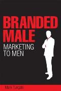Branded Male: Marketing to Men