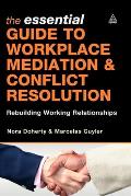 The Essential Guide to Workplace Mediation & Conflict Resolution: Rebuilding Working Relationships