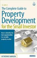 The Complete Guide to Property Development for the Small Investor: How to Identify the Best Opportunities in a Volatile Property Market