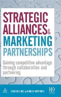 Strategic Alliances and Marketing Partnerships: Gaining Competitive Advantage Through Collaboration and Partnering