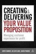 Creating & Delivering Your Value Proposition: Managing Customer Experience for Profit