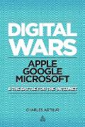 Digital Wars Apple Microsoft Google & the Battle for the Internet