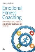 Emotional Fitness Coaching: How to Develop a Positive and Productive Workplace for Leaders, Managers and Coaches