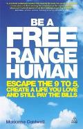 Be a Free Range Human Escape the 9 5 Create a Life You Love & Still Pay the Bills