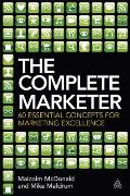 Complete Marketer 60 Essential Concepts for Marketing Excellence