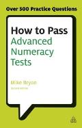 How to Pass Advanced Numeracy Tests: Improve Your Scores in Numerical Reasoning and Data Interpretation Psychometric Tests
