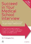 Succeed in Your Medical School Interview: Stand Out from the Crowd and Get Into Your Chosen Medical School