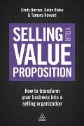 Selling Your Value Proposition: How to Transform Your Business Into a Selling Organization