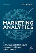 Marketing Analytics A Practical Guide To Improving Consumer Insights Using Data Techniques