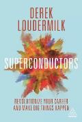 Superconductors: Revolutionize Your Career and Make Big Things Happen