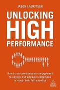 Unlocking High Performance How to Use Performance Management to Engage & Empower Employees to Reach Their Full Potential