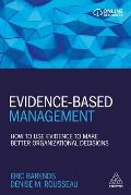 Evidence-Based Management: How to Use Evidence to Make Better Organizational Decisions