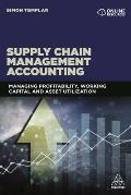 Supply Chain Management Accounting: Managing Profitability, Working Capital and Asset Utilization
