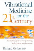 Vibrational Medicine For The 21st Centur