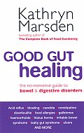 Good Gut Healing The No Nonsense Guide to Bowel & Digestive Disorders