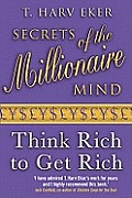 Secrets of the Millionaire Mind Think Rich to Get Rich