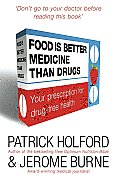 Food Is Better Medicine than Drugs Your Prescription for Drug Free Health