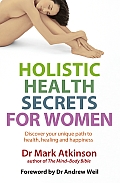 Holistic Health Secrets for Women: Discover Your Unique Path to Health, Healing and Happiness