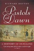 Pistols at Dawn A History of Duelling Richard Hopton