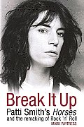 Break It Up Patti Smiths Horses & the Remaking of Rock n Roll