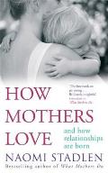 How Mothers Love & How Relationships Are Born
