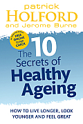 The 10 Secrets of Healthy Ageing: How to Live Longer, Look Younger, and Feel Great
