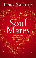 Soul Mates: Magical and Mysterious Ways to Find True Love