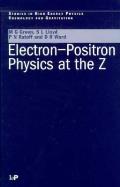 Electron Positron Physics at the Z (Studies in High Energy Physics, Cosmology and Gravitation)
