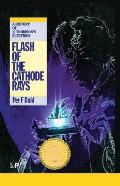 Flash of the Cathode Rays: A History of J J Thomson's Electron