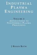 Industrial Plasma Engineering: Volume 2 - Applications to Nonthermal Plasma Processing