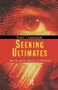 Seeking Ultimates: An Intuitive Guide to Physics, Second Edition