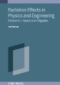 Radiation Effects in Physics and Engineering: Simulation, Impact and Mitigation
