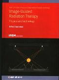 Image-Guided Radiation Therapy: Physics and technology