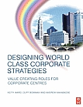 Designing World Class Corporate Strategies: Value Creating Roles for Corporate Centres
