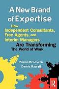 New Brand of Expertise How Independent Consultants Free Agents & Interim Managers Are Transforming the World of Work