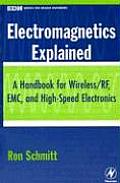 Electromagnetics Explained A Handbook for Wireless RF EMC & High Speed Electronics