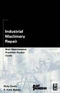 Industrial Machinery Repair: Best Maintenance Practices Pocket Guide