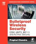 Bulletproof Wireless Security: Gsm, Umts, 802.11, and Ad Hoc Security