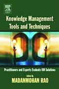 Knowledge Management Tools and Techniques: Practitioners and Experts Evaluate KM Solutions
