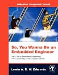 So You Wanna Be an Embedded Engineer: The Guide to Embedded Engineering, from Consultancy to the Corporate Ladder