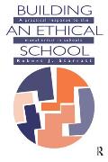 Building An Ethical School: A Practical Response To The Moral Crisis In Schools
