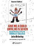 Give Me A Child Until He Is 7: Brain Studies And Early Childhood Education