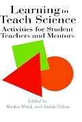 Learning To Teach Science: Activities For Student Teachers And Mentors