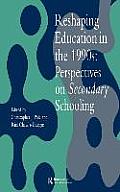 Reshaping Education In The 1990s: Perspectives On Secondary Schooling