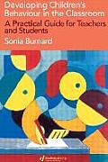 Developing Children's Behaviour in the Classroom: A Practical Guide for Teachers and Students