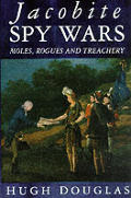 Jacobite Spy Wars Moles Rogues & Treache