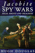 Jacobite Spy Wars Moles Rogues & Treache